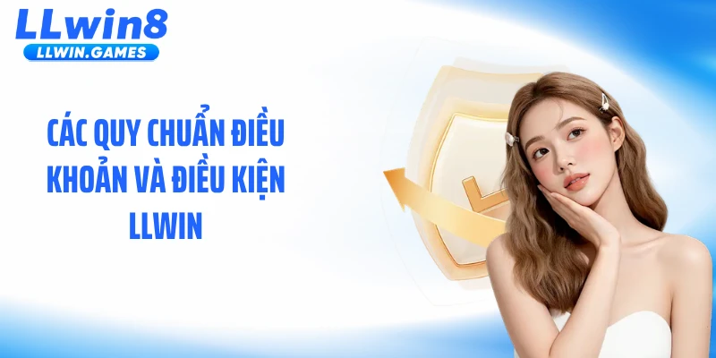 Điều Khoản Và Điều Kiện Các quy chuẩn điều khoản và điều kiện LLWIN