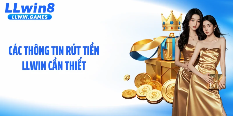 Rút Tiền Llwin Các thông tin rút tiền LLWIN cần thiết