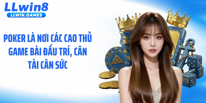 Poker LLWIN: Trò Đấu Trí Với Những Pha Lật Kèo Căng Thẳng Poker là nơi các cao thủ game bài đấu trí, cân tài cân sức